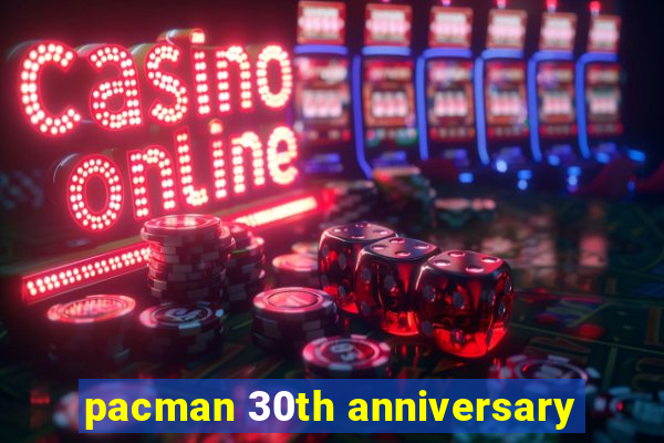 pacman 30th anniversary